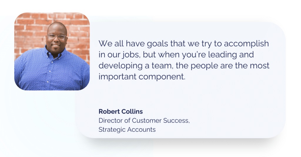 Image of quote from Robert Collins, next to professional headshot: 
"We all have goals that we try to accomplish in our jobs, but when you’re leading and developing a team, the people are the most important component."