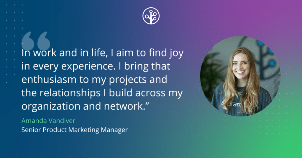 “In work and in life, I aim to find joy in every experience,” says Vandiver. “I bring that enthusiasm to my projects and the relationships I build across my organization and network.”
