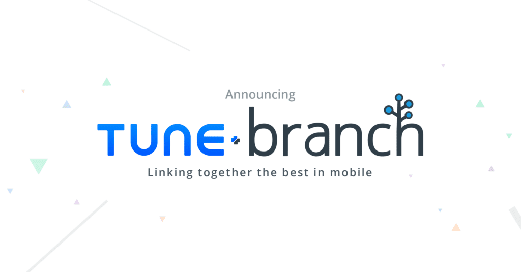 Tune + Branch: A New Mobile Era for User Experience and Measurement