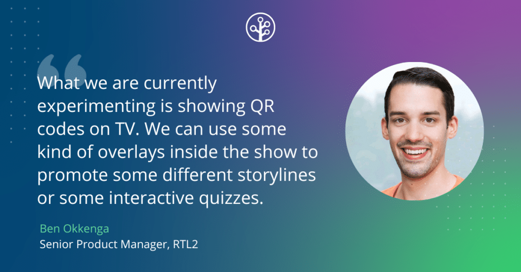 Image of Ben Okkenga Senior Product Manager, RTL2 with the quote "What we are currently experimenting is showing QR codes on TV. We can use some kind of overlays inside the show to promote some different storylines or some interactive quizzes."