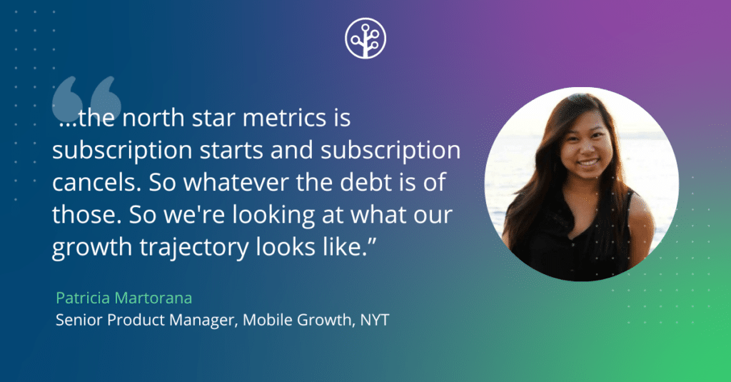 Image of Patricia Martorana is the former senior product manager, mobile growth at The New York Times, with the quote: the north star metric is subscription starts and subscription cancels. So whatever the net is of those. So we're looking at what our growth trajectory looks like.