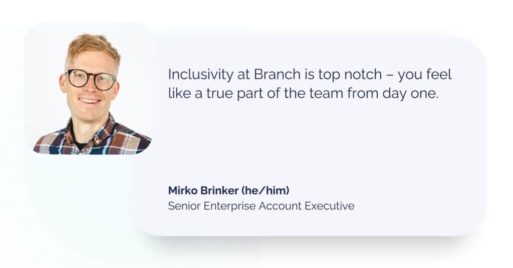 Mirko Brinker headshot with quote: Inclusivity at Branch is top notch – you feel like a true part of the team from day one.
