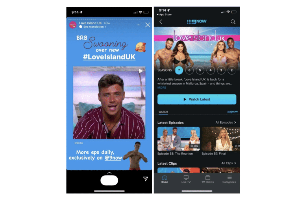 Example of deferred deep links in action! Two screenshots. First: A page from Love Island UK's social media story promoting their show which includes a link in the sentence: More eps daily, exclusively on @9now. Second: The Love Island UK section of the 9now app. Showing the user has been taken straight to he content.