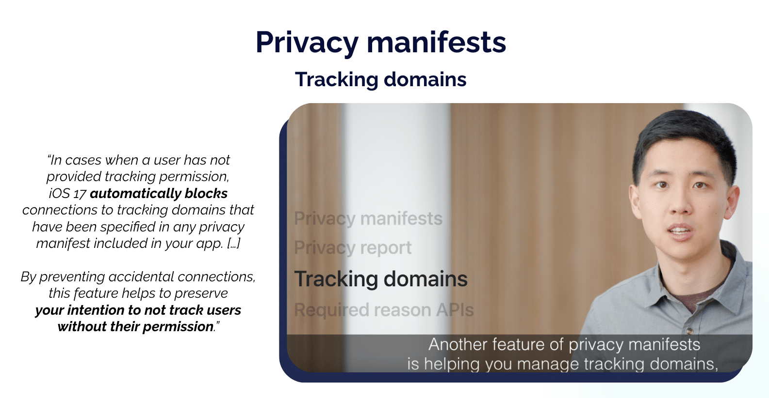 Screenshot of Apple's WWDC 2023 presentation announcing Privacy Manifests. "In cases where a user has not provided tracking permission, iOS 17 automatically blocks connections to tracking domains that have been specified in any privacy manifest included in your app."