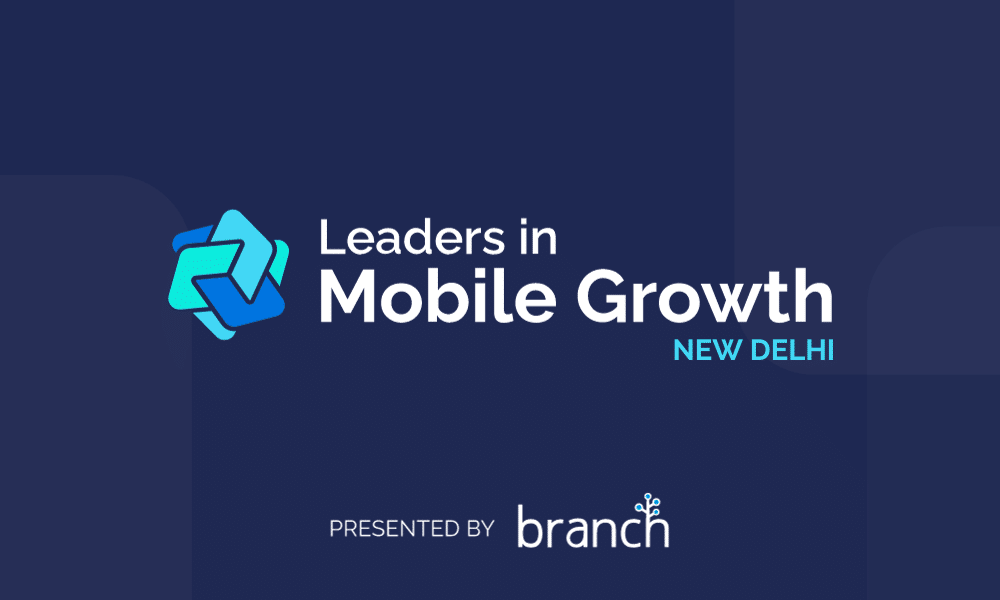 Leaders in Mobile Growth NEW DELHI presented by Branch