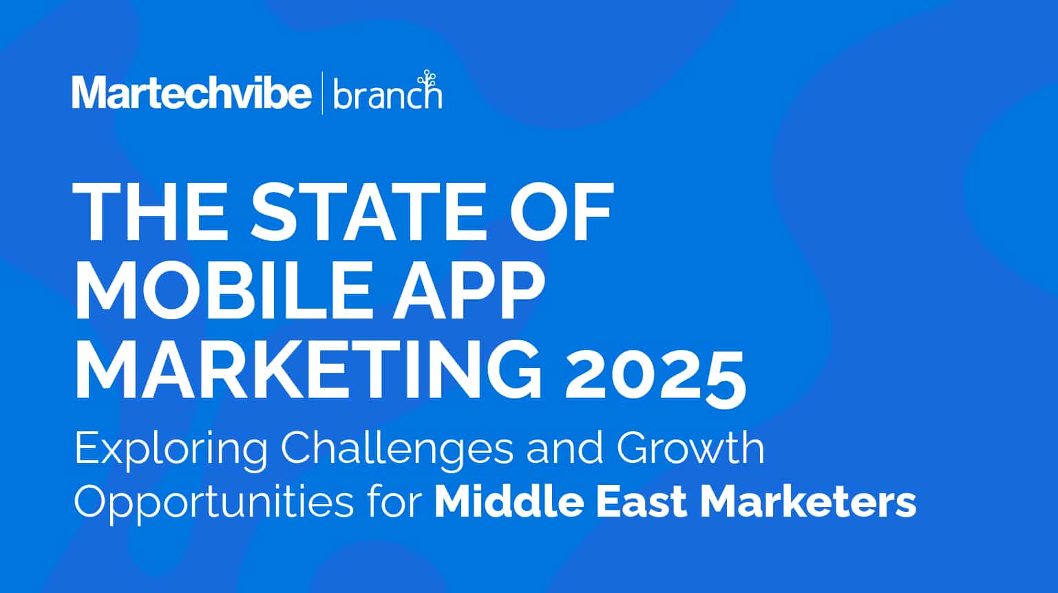 The State of Mobile App Marketing 2025: Exploring Challenges and Growth Opportunities for Middle East Marketers