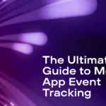The Ultimate Guide to Mobile App Event Tracking