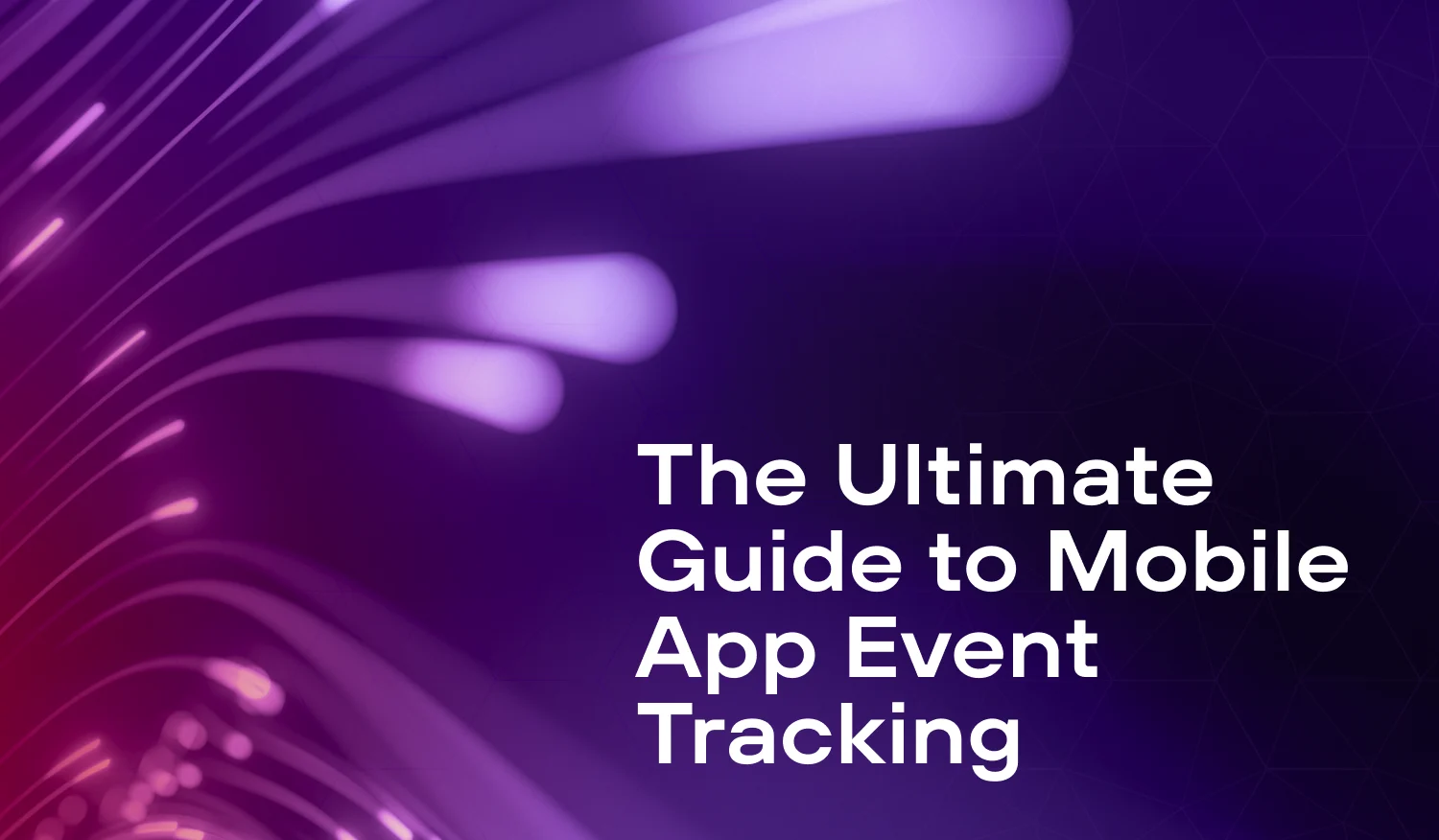 The Ultimate Guide to Mobile App Event Tracking Branch