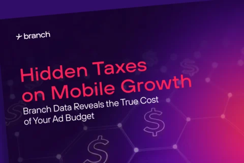 Hidden Taxes on Mobile Growth: Branch Data Reveals the True Cost of Your Ad Budget